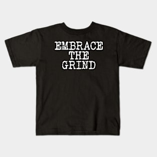 Embrace The Grind Kids T-Shirt